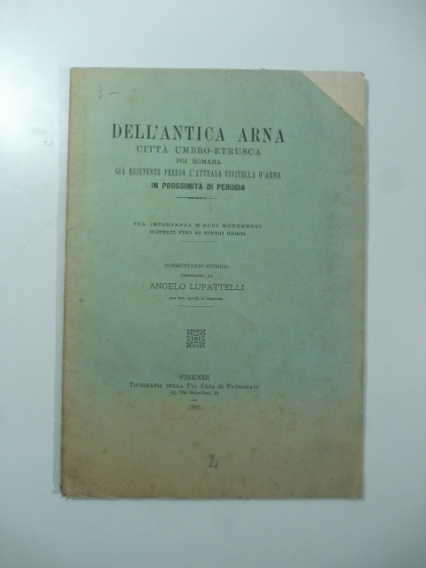 Dell'antica Arna città Umbro - Etrusca poi romana già esistente presso l'attuale Civitella d'Arna in prossimità di Perugia. Commentario storico